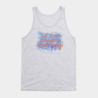 Typograhy Design - Let Your Dreams Be Your Wings Tank Top